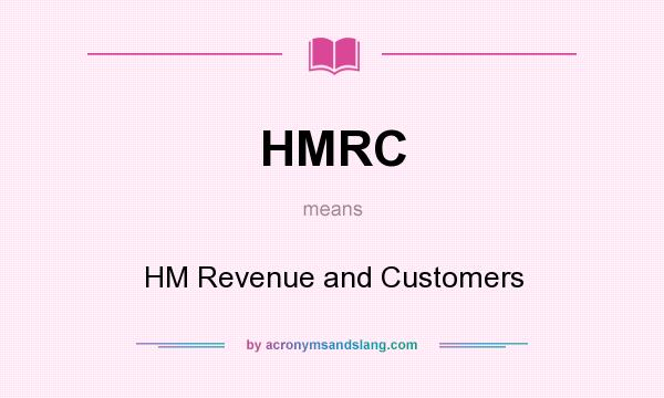 What does HMRC mean? It stands for HM Revenue and Customers