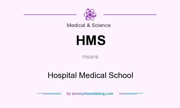 What does HMS mean? It stands for Hospital Medical School