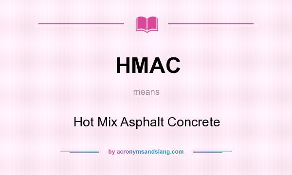 What does HMAC mean? It stands for Hot Mix Asphalt Concrete