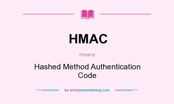 What does HMAC mean? It stands for Hashed Method Authentication Code