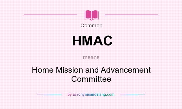 What does HMAC mean? It stands for Home Mission and Advancement Committee