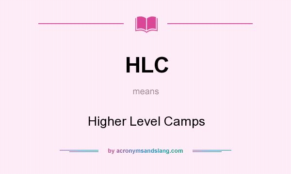 What does HLC mean? It stands for Higher Level Camps