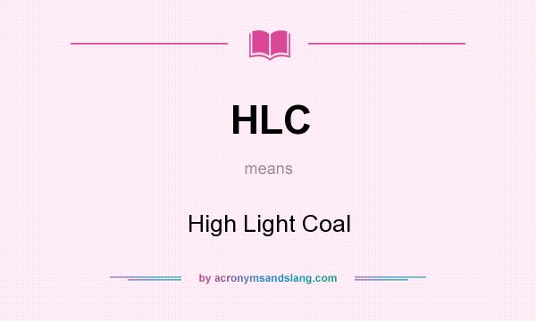 What does HLC mean? It stands for High Light Coal