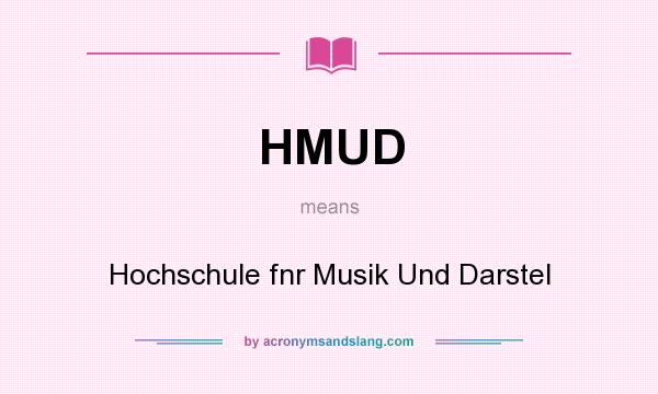 What does HMUD mean? It stands for Hochschule fnr Musik Und Darstel