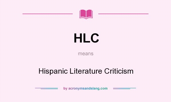 What does HLC mean? It stands for Hispanic Literature Criticism