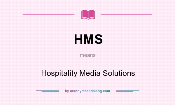 What does HMS mean? It stands for Hospitality Media Solutions