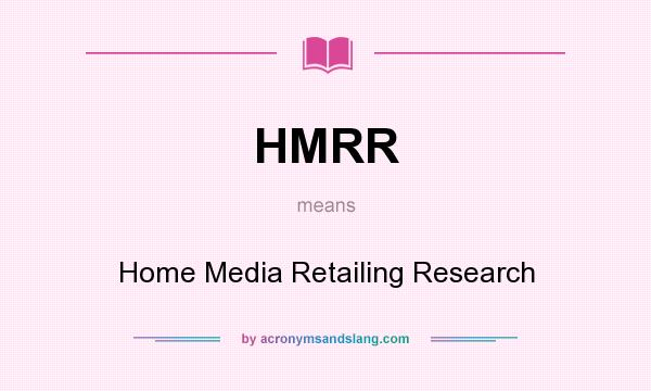 What does HMRR mean? It stands for Home Media Retailing Research
