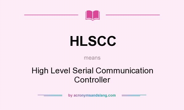 What does HLSCC mean? It stands for High Level Serial Communication Controller