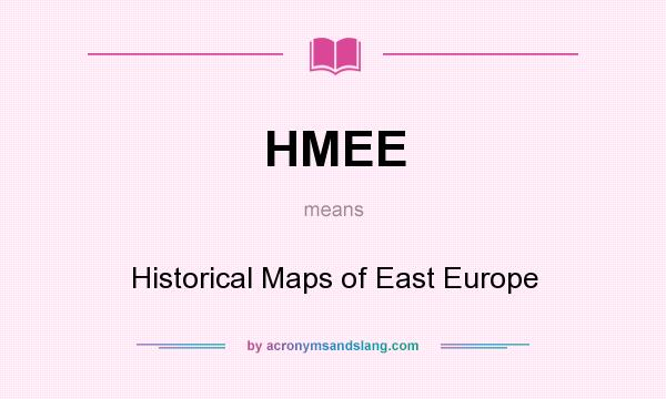 What does HMEE mean? It stands for Historical Maps of East Europe