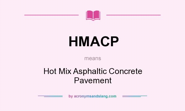 What does HMACP mean? It stands for Hot Mix Asphaltic Concrete Pavement