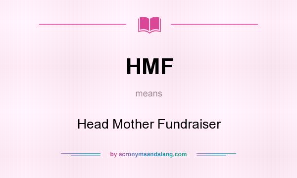 What does HMF mean? It stands for Head Mother Fundraiser