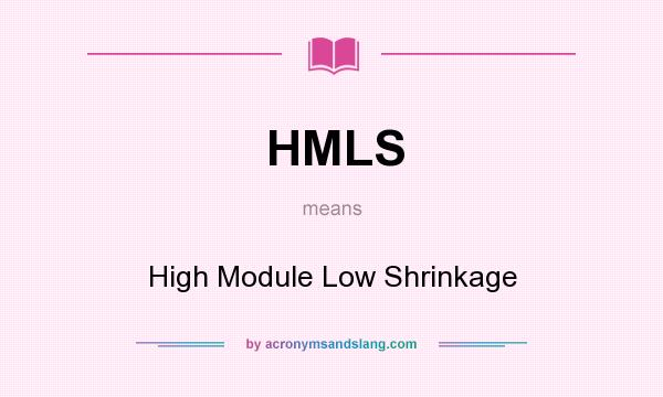 What does HMLS mean? It stands for High Module Low Shrinkage