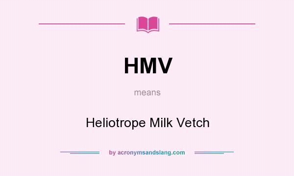 What does HMV mean? It stands for Heliotrope Milk Vetch