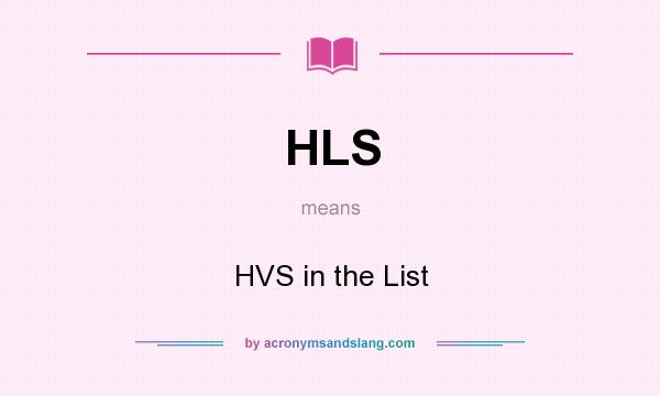 What does HLS mean? It stands for HVS in the List