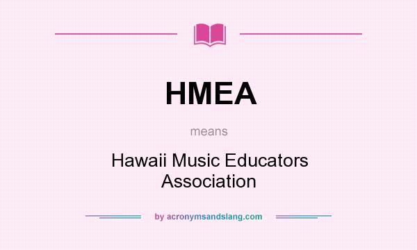What does HMEA mean? It stands for Hawaii Music Educators Association