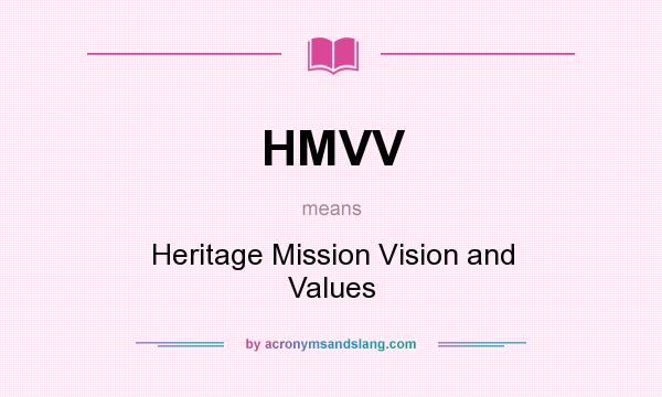 What does HMVV mean? It stands for Heritage Mission Vision and Values
