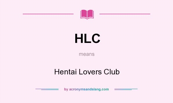 What does HLC mean? It stands for Hentai Lovers Club