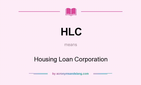 What does HLC mean? It stands for Housing Loan Corporation