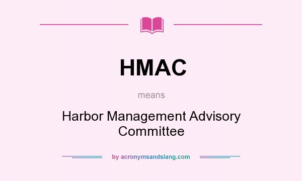 What does HMAC mean? It stands for Harbor Management Advisory Committee