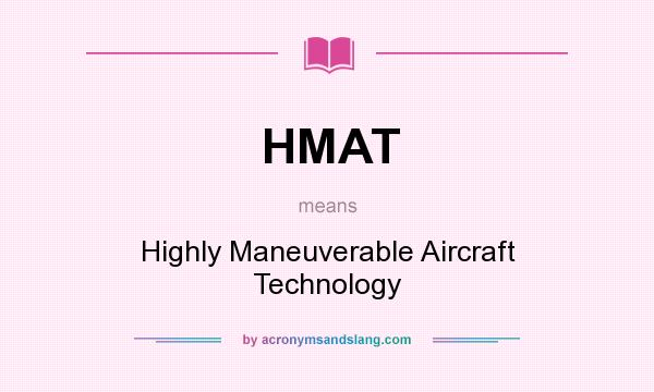 What does HMAT mean? It stands for Highly Maneuverable Aircraft Technology