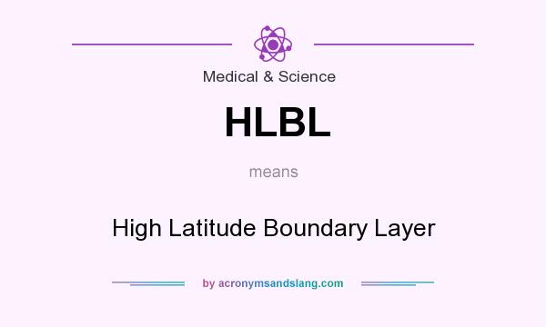 What does HLBL mean? It stands for High Latitude Boundary Layer