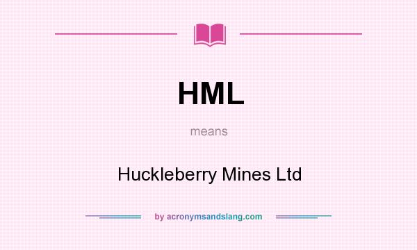 What does HML mean? It stands for Huckleberry Mines Ltd