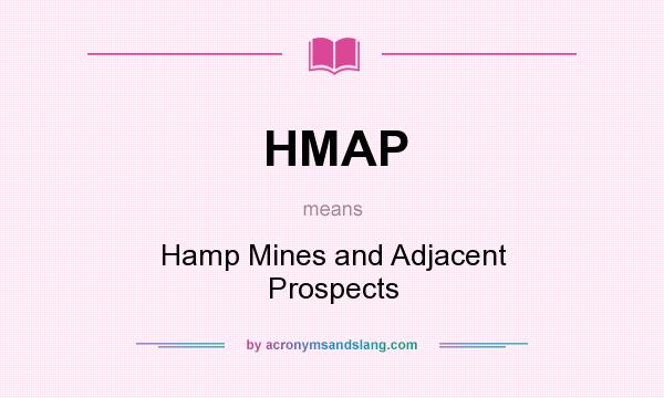 What does HMAP mean? It stands for Hamp Mines and Adjacent Prospects