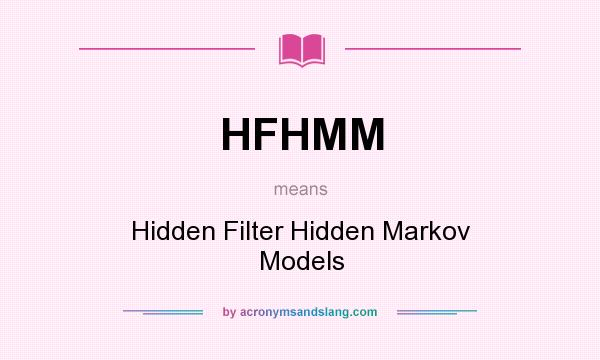 What does HFHMM mean? It stands for Hidden Filter Hidden Markov Models
