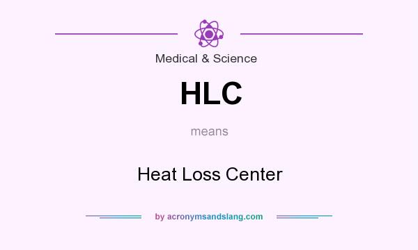 What does HLC mean? It stands for Heat Loss Center