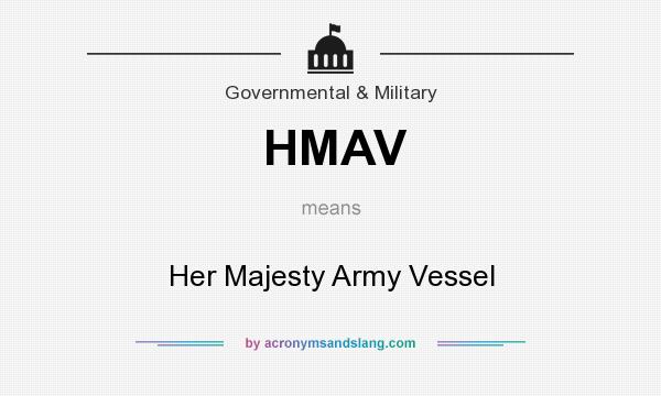 What does HMAV mean? It stands for Her Majesty Army Vessel