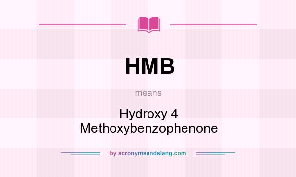 What does HMB mean? It stands for Hydroxy 4 Methoxybenzophenone