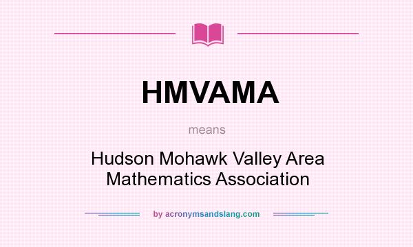 What does HMVAMA mean? It stands for Hudson Mohawk Valley Area Mathematics Association