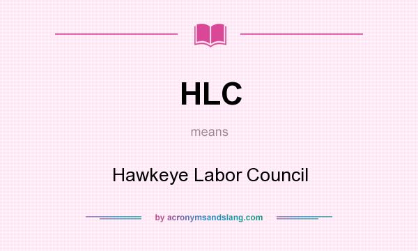 What does HLC mean? It stands for Hawkeye Labor Council