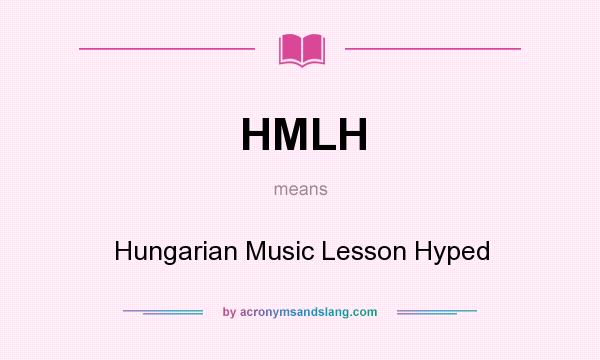 What does HMLH mean? It stands for Hungarian Music Lesson Hyped