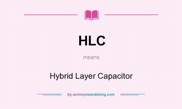 What does HLC mean? It stands for Hybrid Layer Capacitor