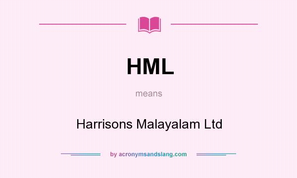 What does HML mean? It stands for Harrisons Malayalam Ltd
