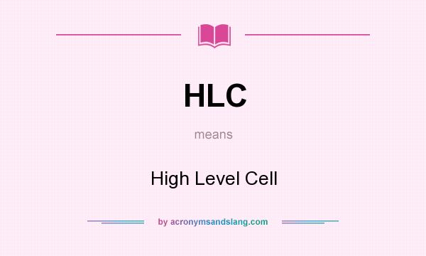 What does HLC mean? It stands for High Level Cell