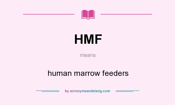 What does HMF mean? It stands for human marrow feeders