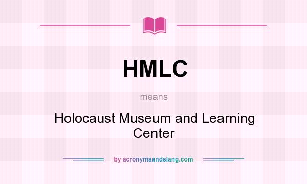 What does HMLC mean? It stands for Holocaust Museum and Learning Center