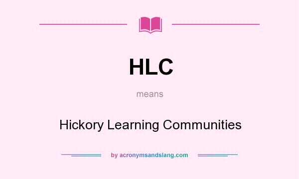What does HLC mean? It stands for Hickory Learning Communities