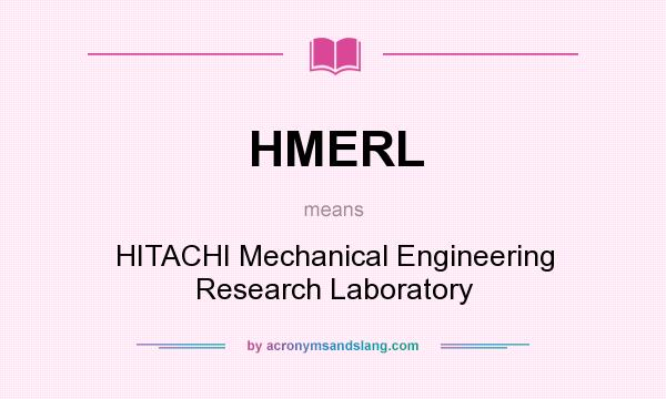 What does HMERL mean? It stands for HITACHI Mechanical Engineering Research Laboratory