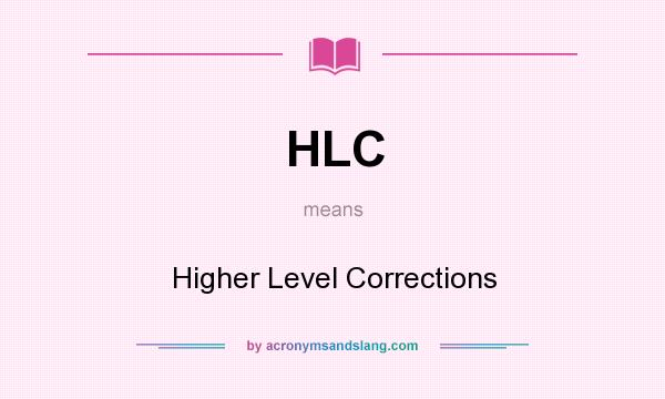 What does HLC mean? It stands for Higher Level Corrections