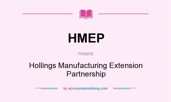 What does HMEP mean? It stands for Hollings Manufacturing Extension Partnership