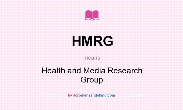 What does HMRG mean? It stands for Health and Media Research Group