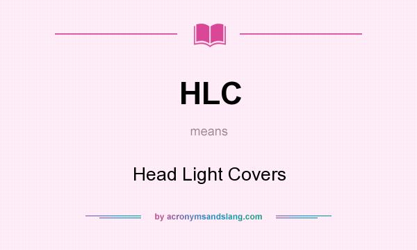What does HLC mean? It stands for Head Light Covers