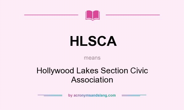 What does HLSCA mean? It stands for Hollywood Lakes Section Civic Association