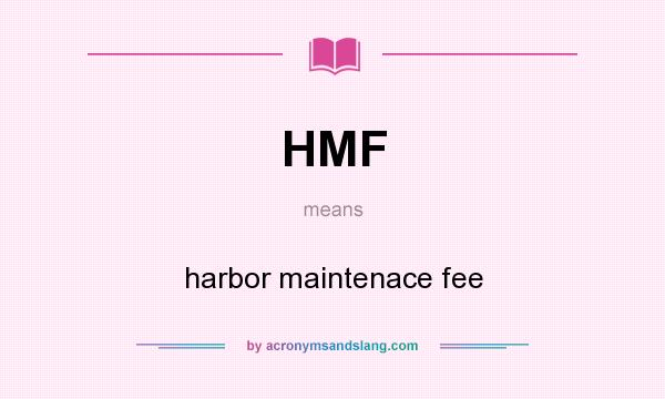 What does HMF mean? It stands for harbor maintenace fee
