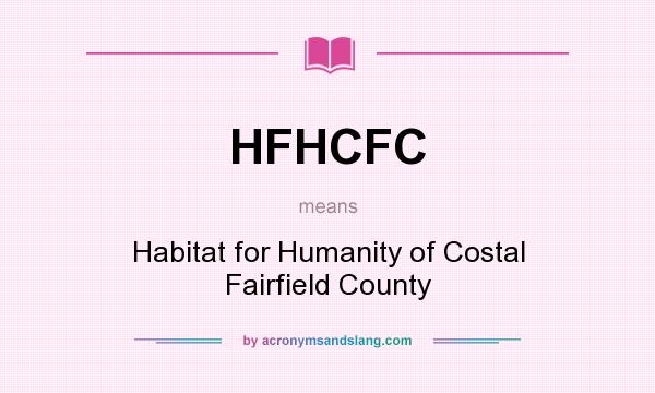 What does HFHCFC mean? It stands for Habitat for Humanity of Costal Fairfield County