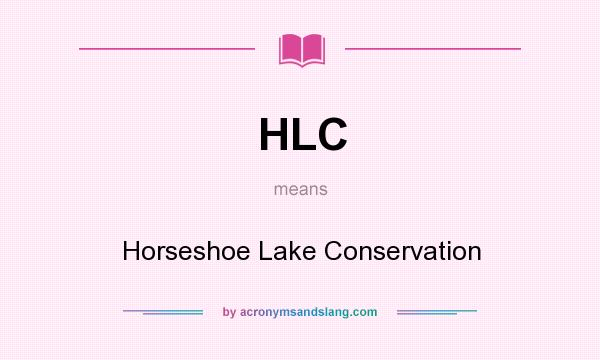 What does HLC mean? It stands for Horseshoe Lake Conservation