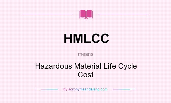 What does HMLCC mean? It stands for Hazardous Material Life Cycle Cost